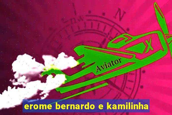 erome bernardo e kamilinha